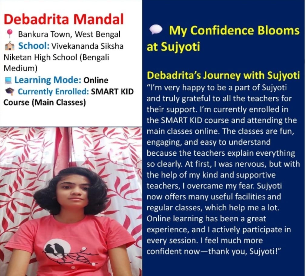 Debadrita Mandal, a student from Bankura, West Bengal, shares her positive experience with Sujyoti Language School’s online SMART KID course. The testimonial highlights her journey from nervousness to confidence in spoken English, supported by clear explanations and regular classes from Sujyoti’s teachers.